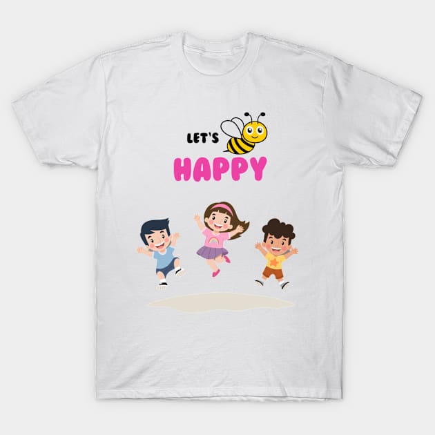 Let's Be Happy T-Shirt by babybluee